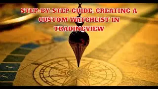 Step-by-Step Guide: Creating a Custom Watch-list in TradingView