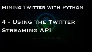 Mining Twitter with Python : 4 - Using the Twitter Streaming API