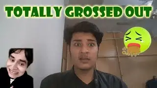 Totally Grossed Out[ Nasir khan jan]