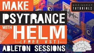 HOW TO MAKE PSYTRANCE LEADS & FX WITH FREE PLUGINS (HELM) Pt.1 | BRAINDROP PSYTRANCE TUTORIALS