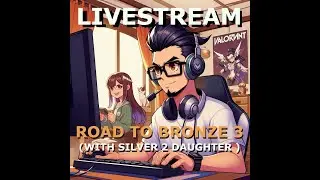 LIVESTREAM Road to Bronze 3 (with my Silver 2 daughter)