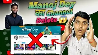 Manoj Dey Ka Channel Delete 😱 The End Of Manoj Dey 😭