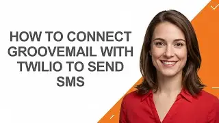 How to Connect Groovemail with Twilio to Send Sms - AshleyHowTo
