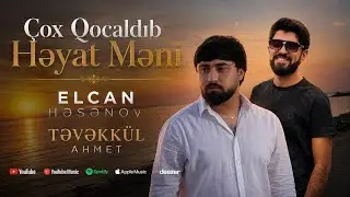 Elcan Hesenov & Tevekkul Ahmed- Cox qocaldib heyat meni 2024 (Official Klip)