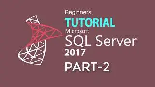 SQL SERVER 2017 TUTORIAL : PART 02 (USE SQL Server Management Studio)