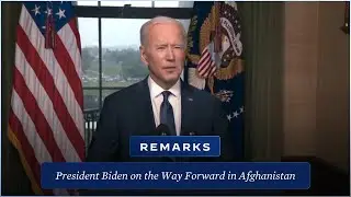 President Biden Delivers Remarks on the Way Forward in Afghanistan