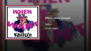 Nailuje - When I Want