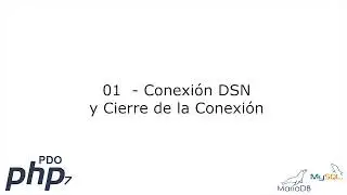 01 - Conexión DSN y Cierre de Conexión [PHP 7 - PDO - MariaDB/MySQL]
