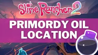 Slime Rancher 2 - The Best Primordy Oil Locations