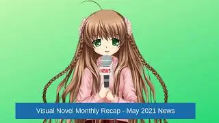 Visual Novel Monthly Recap - May 2021 News (ft. Loopers)