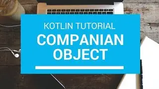 Kotlin Tutorial - Chapter(69): Companian Object