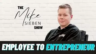 The Mike Sieben Show Episode #3: From Employee to Entrepreneur