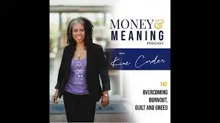 143. Overcoming Burnout, Guilt and Greed