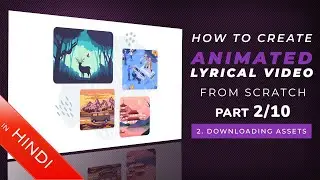 How To Create | Animated Lyrical Video | Downloading Assets | Part 2 / 10 | Hindi | Tutorial