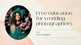 Free Education for Photographers - Jess Golden