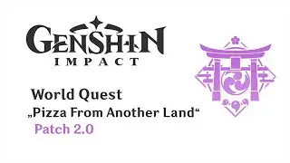 World Quest: Pizza From Another Land | Patch 2.0 | Genshin Impact | No Commentary