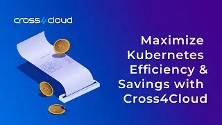 Maximize Kubernetes Efficiency & Savings with Cross4 Cloud | Blog Overview