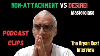 Desire versus non-attachment.  Masterclass.  The Bryan Kest Interview.  Podcast Clips.