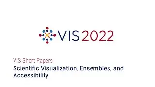 IEEE Vis 2022 - Short Papers Scientific Visualization, Ensembles, and Accessibility