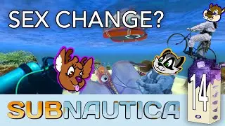Subnautica - Part 14 - Sex Change?