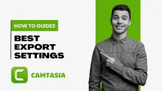 Best Camtasia Export Settings for YouTube Videos