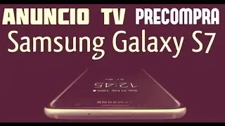 Anuncio TV PRECOMPRA Samsung Galaxy S7 / S7 EDGE en Español