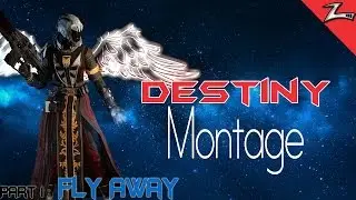 Destiny Montage Pt 1 Fly Away