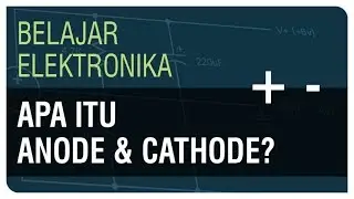 Apa itu Anode & Cathode? - Belajar Elektronika Ep. 8