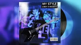 MY STYLE - LC Boy x Mickeys (AUDIO)