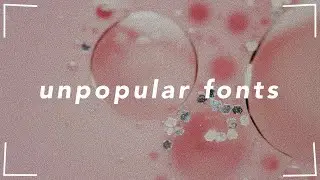 UNPOPULAR FONTS YOU NEED IN YOUR LIFE