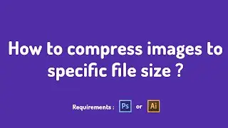 How to quickly compress images to specific size in photoshop?