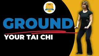 GROUNDING your Tai Chi in Principles of Tai Chi