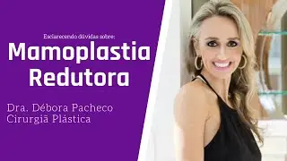 Esclarecendo Dúvidas sobre Mamoplastia Redutora - Dra. Débora Pacheco
