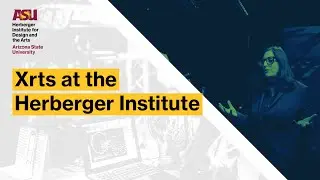 XRts at the Herberger Institute