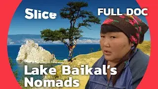 The Buryats of Lake Baikal: Nomads in a Modern World | SLICE | FULL DOCUMENTARY