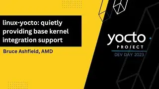 YPDD 2023 - linux-yocto: quietly providing base kernel integration support