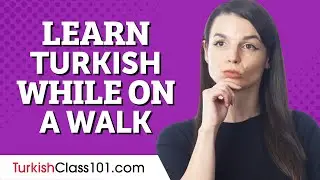 How to Learn Turkish While On a Walk or a Commute