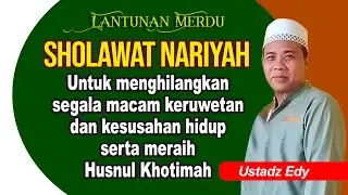 Sholawat Nariyah, Menghilangkan kesulitan & kesusahan hidup | Ustadz Edy