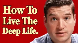 Core Idea:  The Deep Life