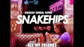 Snakehips - All My Friends (Jarreau Vandal remix)