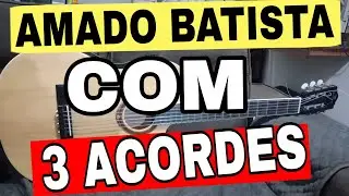COMO TOCAR SERENATA DE AMADO BATISTA COM 3 ACORDES no violão