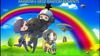RAINBOW 6 SIEGE RANDOM MOMENTS #2