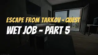 🔥 Escape from Tarkov - Quests: Wet Job - Part 5