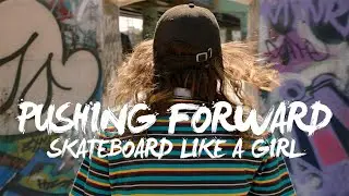 Skateboard Like a Girl | PUSHING FORWARD