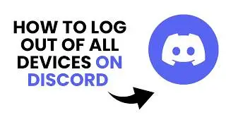 How To Log Out All Devices on Discord -Step by Step