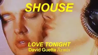 SHOUSE - Love Tonight (David Guetta Remix)