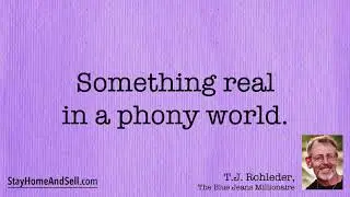 *Something real in a phony world.* From T.J. Rohleder’s “Stay Home and Sell!”
