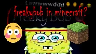 freakybob in minecraft???