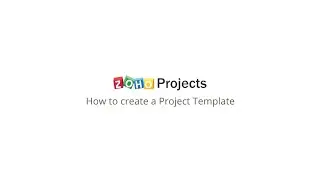 Zoho Projects - How to create Project Templates