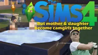 Sims 4 but a mother & daughter become camgirls (Chad #1)